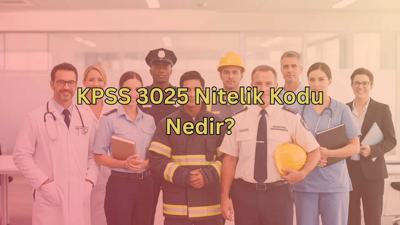 KPSS 3025 Nitelik Kodu Nedir?